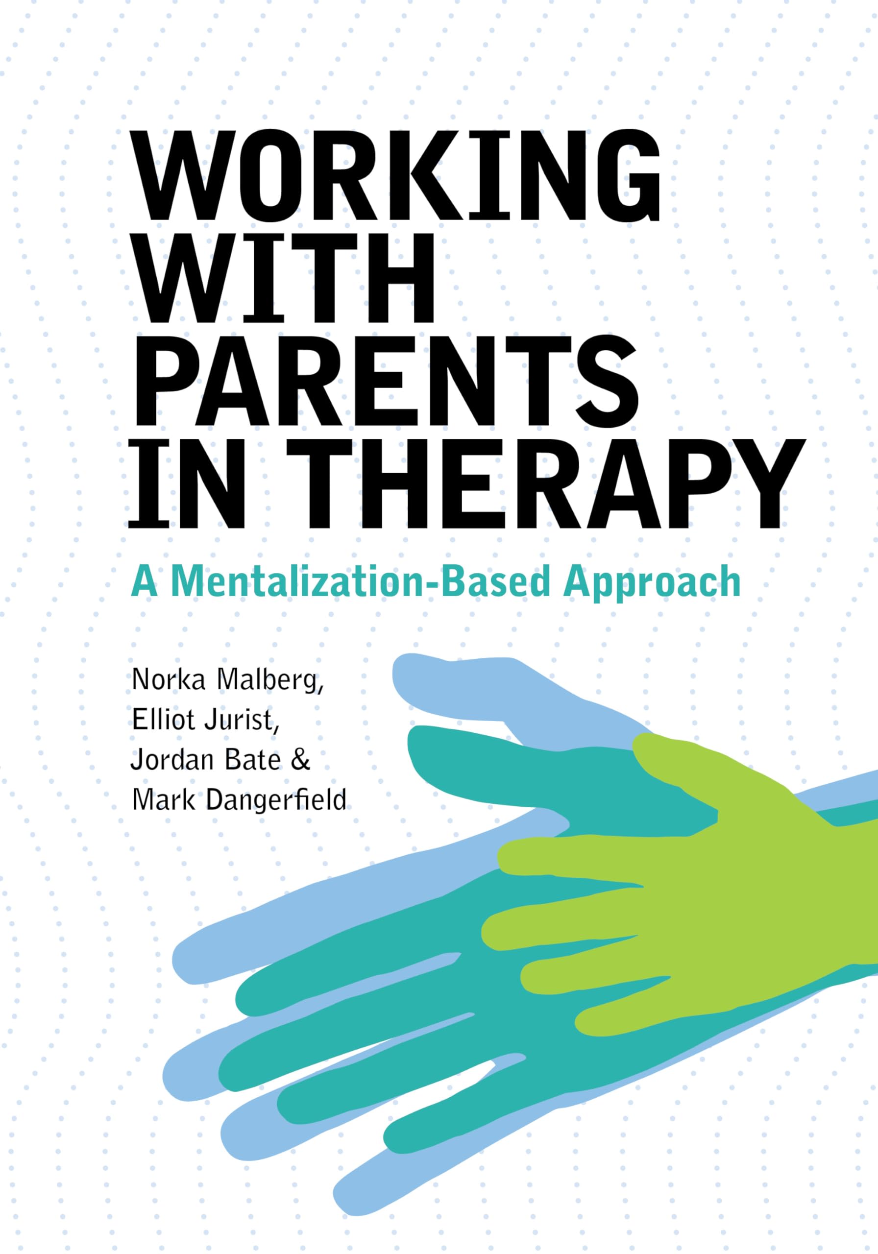 Cover of Working With Parents in Therapy: A Mentalization-Based Approach