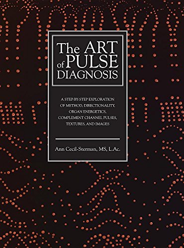 Cover of The Art of Pulse Diagnosis: A Step-by-Step Exploration of Method, Directionality, Organ Energetics, Complement Channel Pulses, Textures, and Images