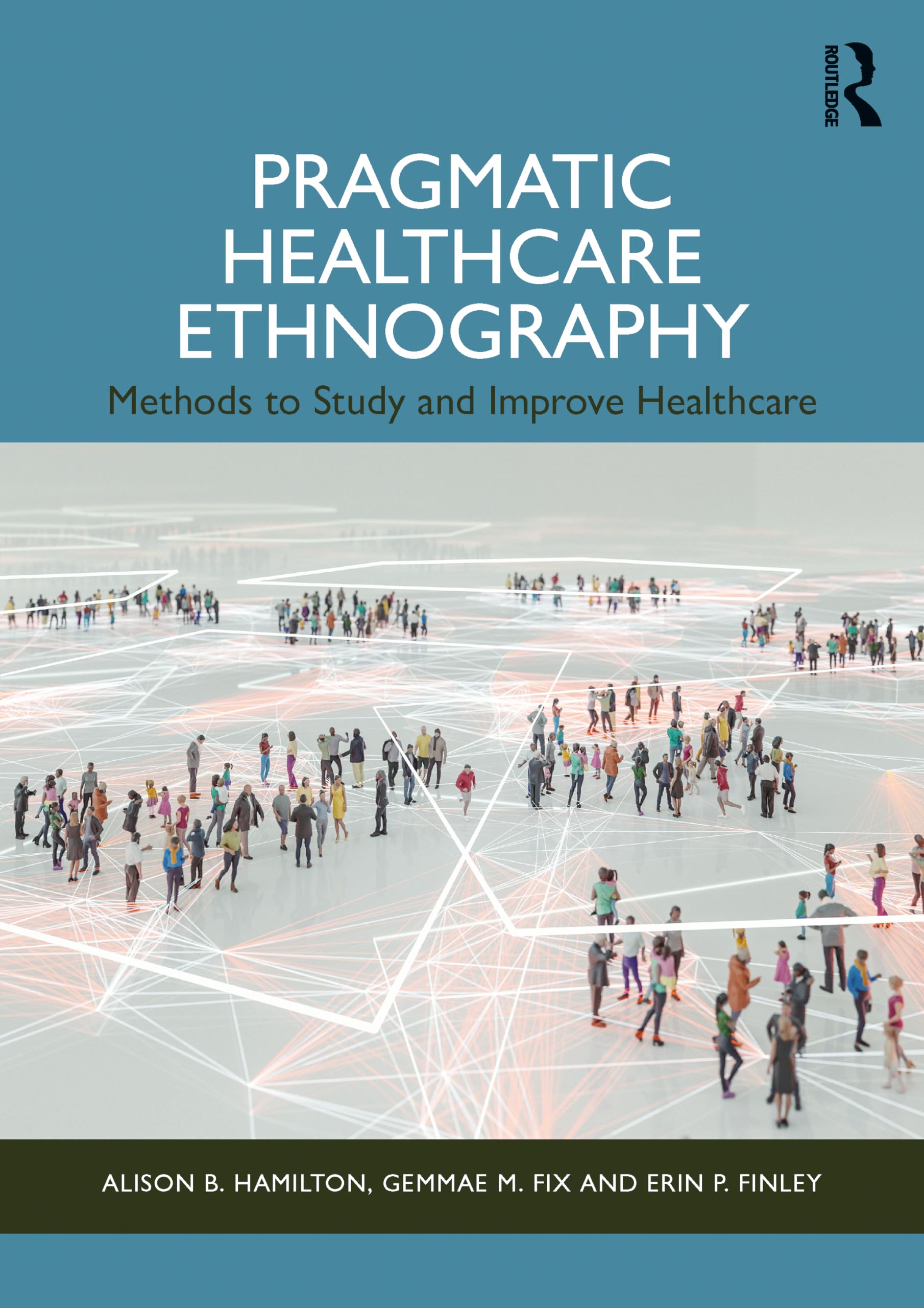 Cover of Pragmatic Healthcare Ethnography: Methods to Study and Improve Healthcare