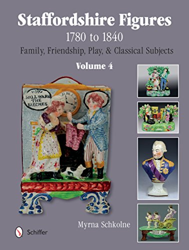 Cover of Staffordshire Figures 1780 to 1840 Volume 4: Family, Friendship, Play, & Classical Subjects