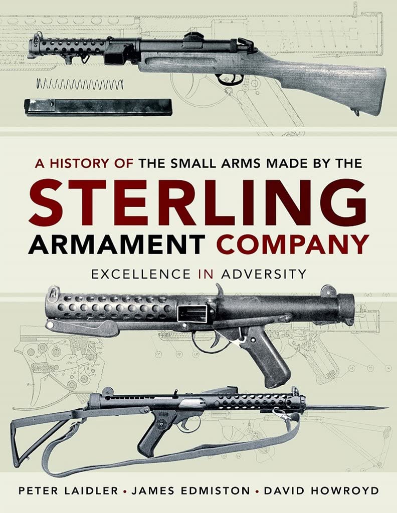 Cover of A History of the Small Arms made by the Sterling Armament Company: Excellence in Adversity