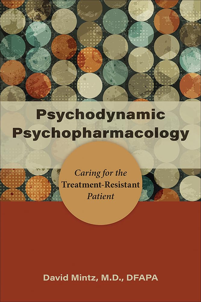Cover of Psychodynamic Psychopharmacology: Caring for the Treatment-Resistant Patient
