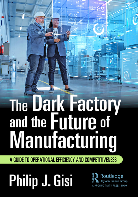 Cover of The Dark Factory and the Future of Manufacturing: A Guide to Operational Efficiency and Competitiveness