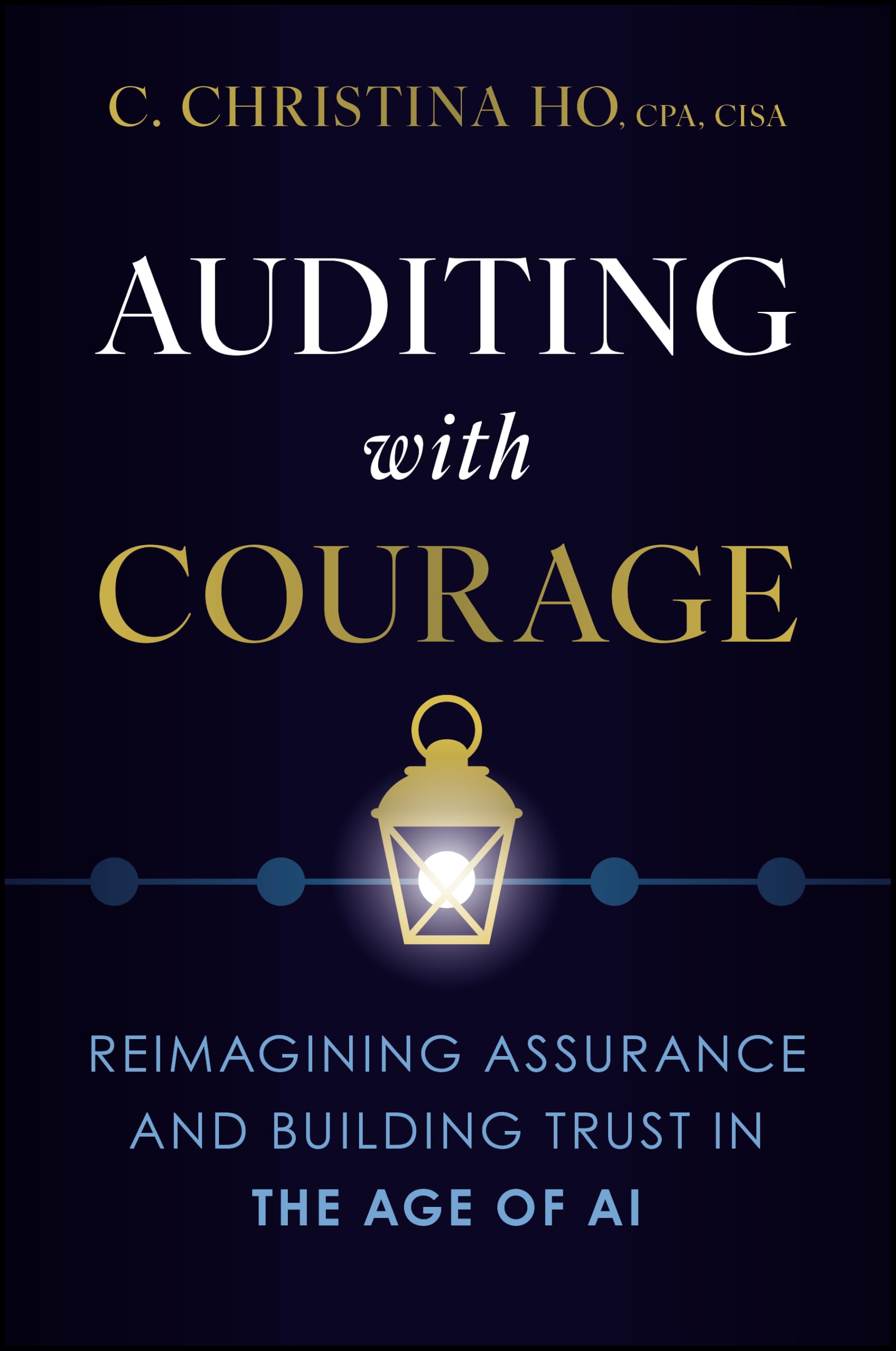 Cover of Auditing with Courage: Reimagining Assurance and Building Trust in the Age of AI