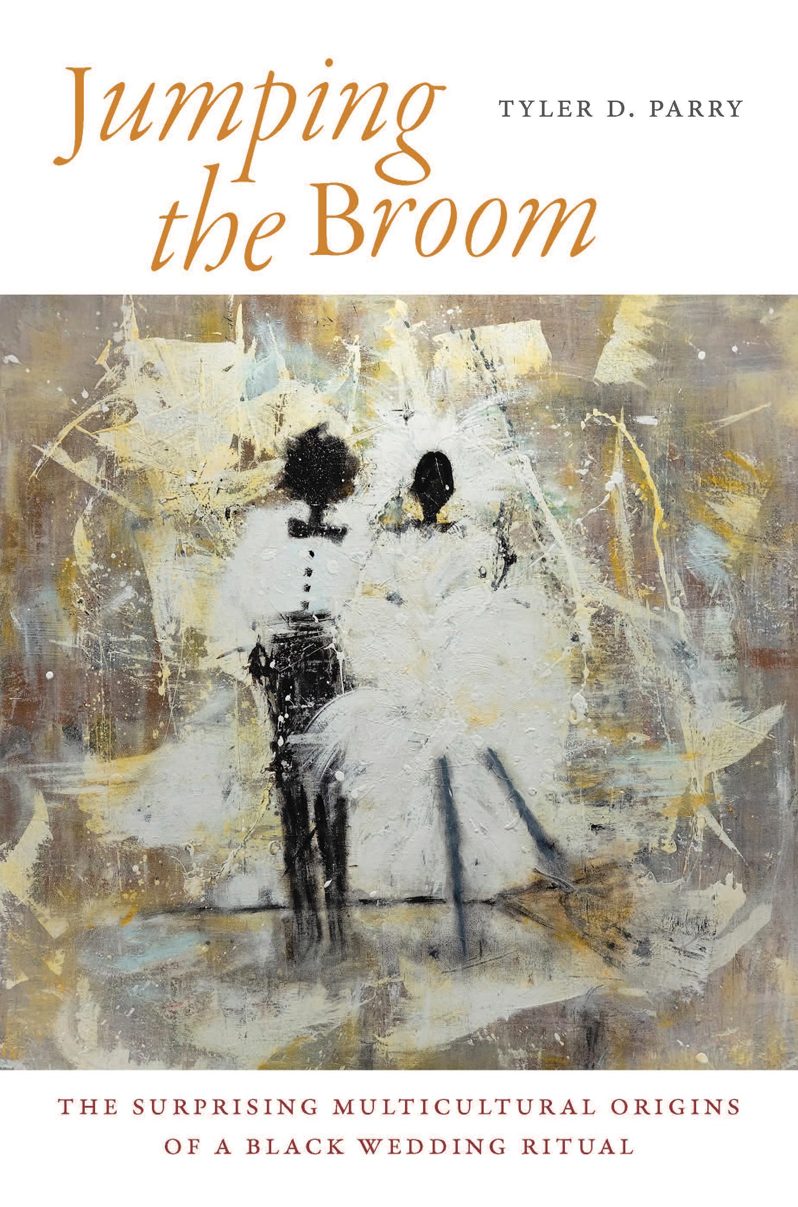Cover of Jumping the Broom: The Surprising Multicultural Origins of a Black Wedding Ritual