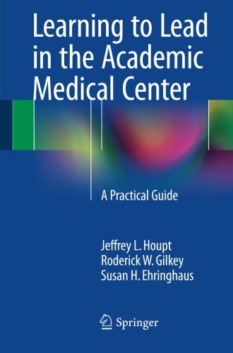 Cover of Learning to Lead in the Academic Medical Center: A Practical Guide
