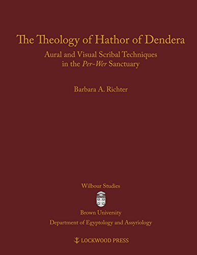 Cover of The Theology of Hathor of Dendera: Aural and Visual Scribal Techniques in the Per-Wer Sanctuary