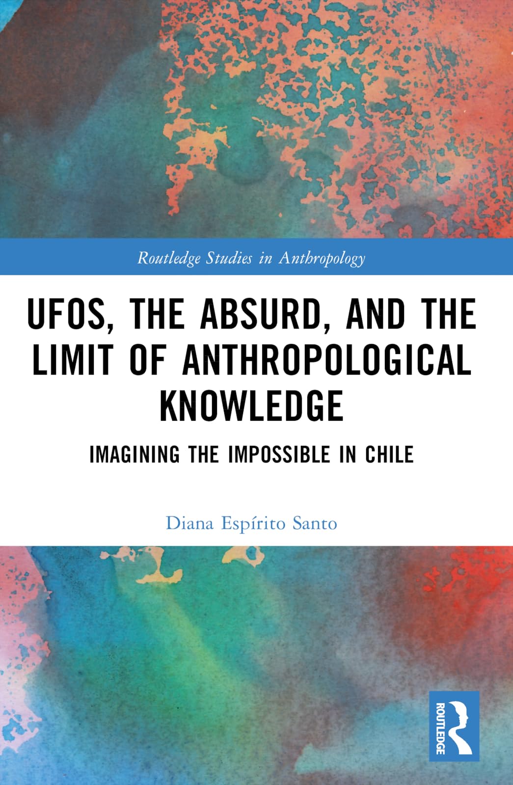 Cover of UFOs, the Absurd, and the Limit of Anthropological Knowledge (Routledge Studies in Anthropology)