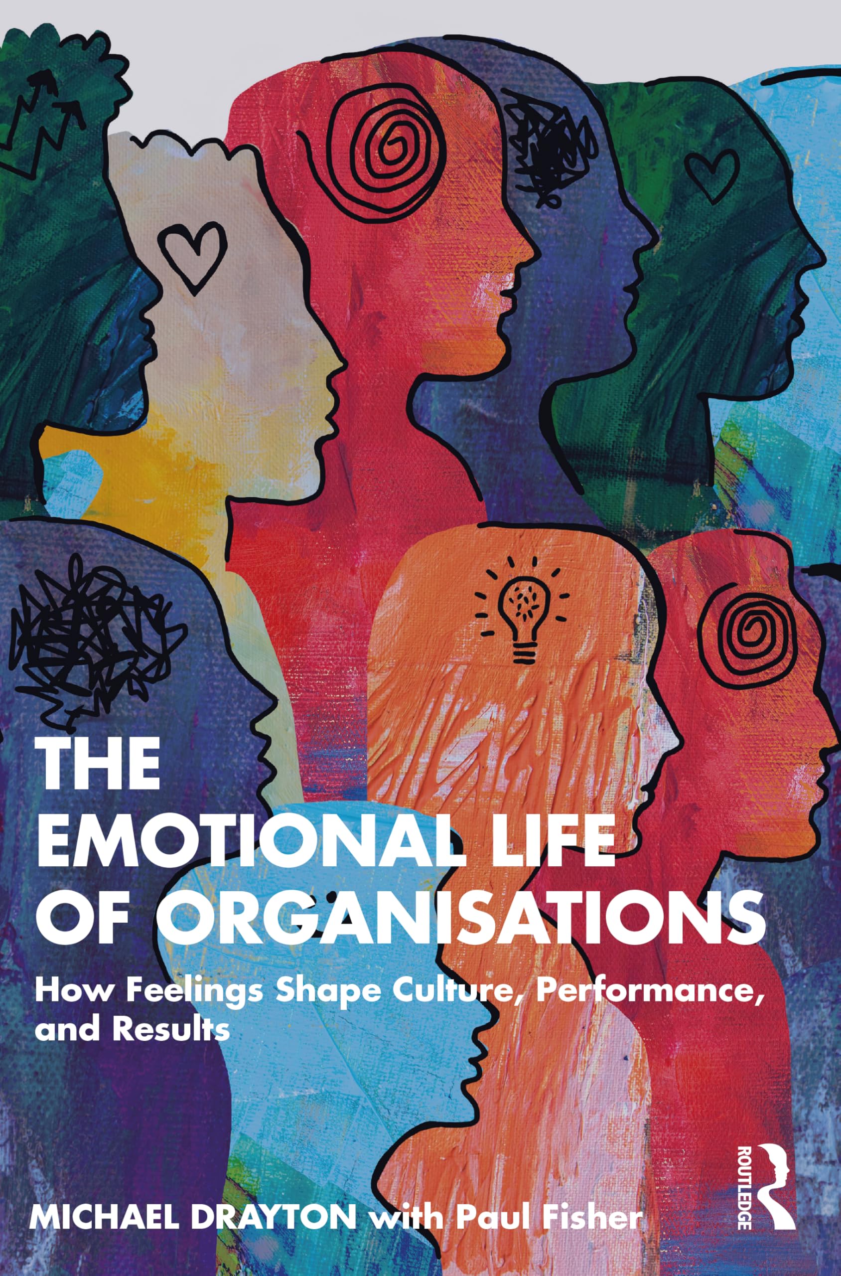 Cover of The Emotional Life of Organisations: How Feelings Shape Culture, Performance, and Results
