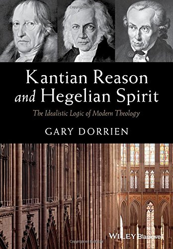 Cover of Kantian Reason and Hegelian Spirit: The Idealistic Logic of Modern Theology