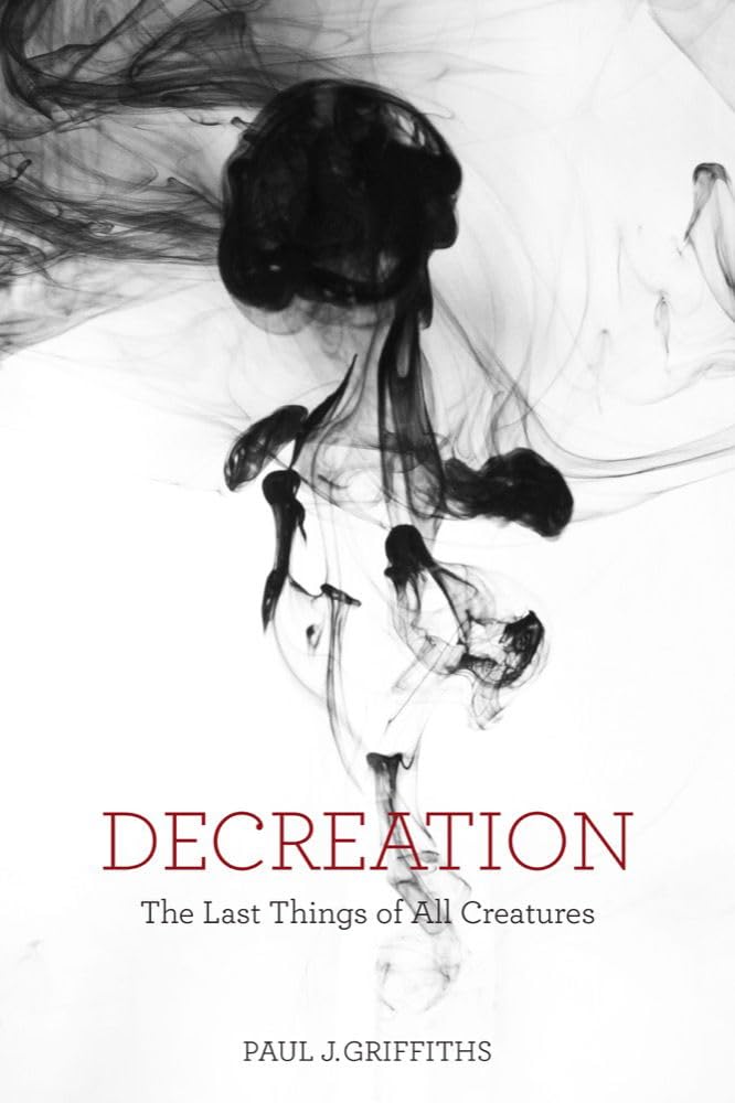 Cover of Decreation: The Last Things of All Creatures