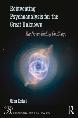 Cover of Reinventing Psychoanalysis for the Great Unknown: The Never-Ending Challenge