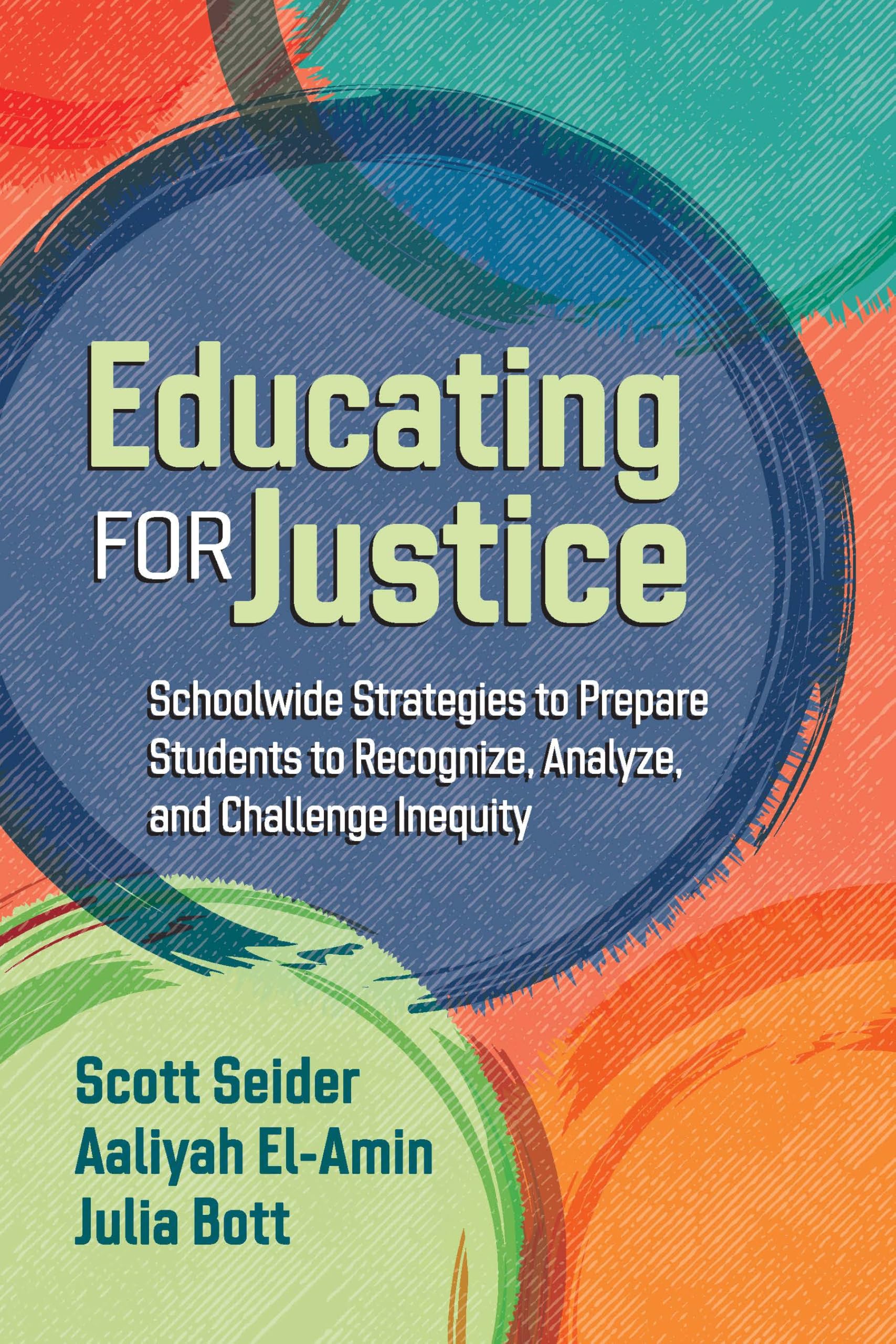 Cover of Educating for Justice: Schoolwide Strategies to Prepare Students to Recognize, Analyze, and Challenge Inequity