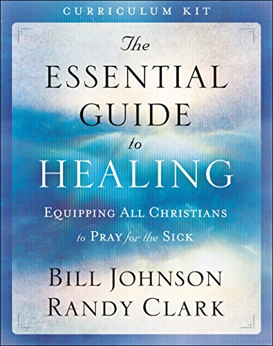 Cover of The Essential Guide to Healing Curriculum Kit: Equipping All Christians to Pray for the Sick
