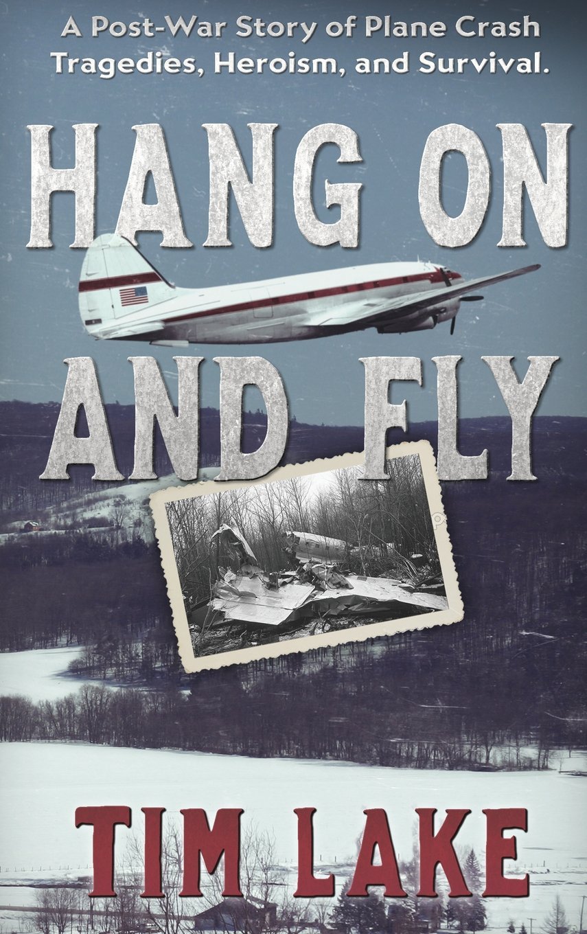 Cover of Hang on and Fly: A Post-War Story of Plane Crash Tragedies, Heroism, and Survival
