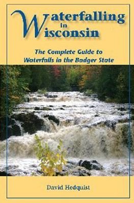 Cover of Waterfalling in Wisconsin: The Complete Guide to Waterfalls in the Badger State