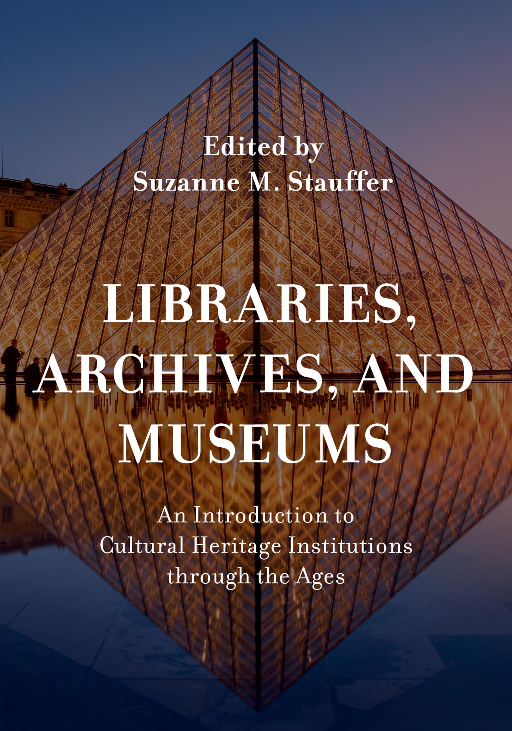 Cover of Libraries, Archives, and Museums: An Introduction to Cultural Heritage Institutions through the Ages