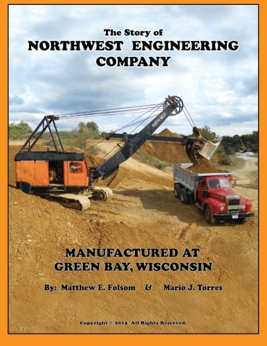 Cover of The Story of Northwest Engineering Company: Manufactured at Green Bay, Wisconsin