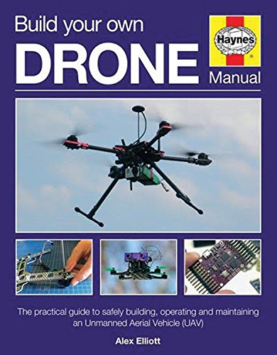 Cover of Build Your Own Drone Manual: The Practical Guide to Safely Building, Operating and Maintaining an Unmanned Aerial Vehicle (Uav)