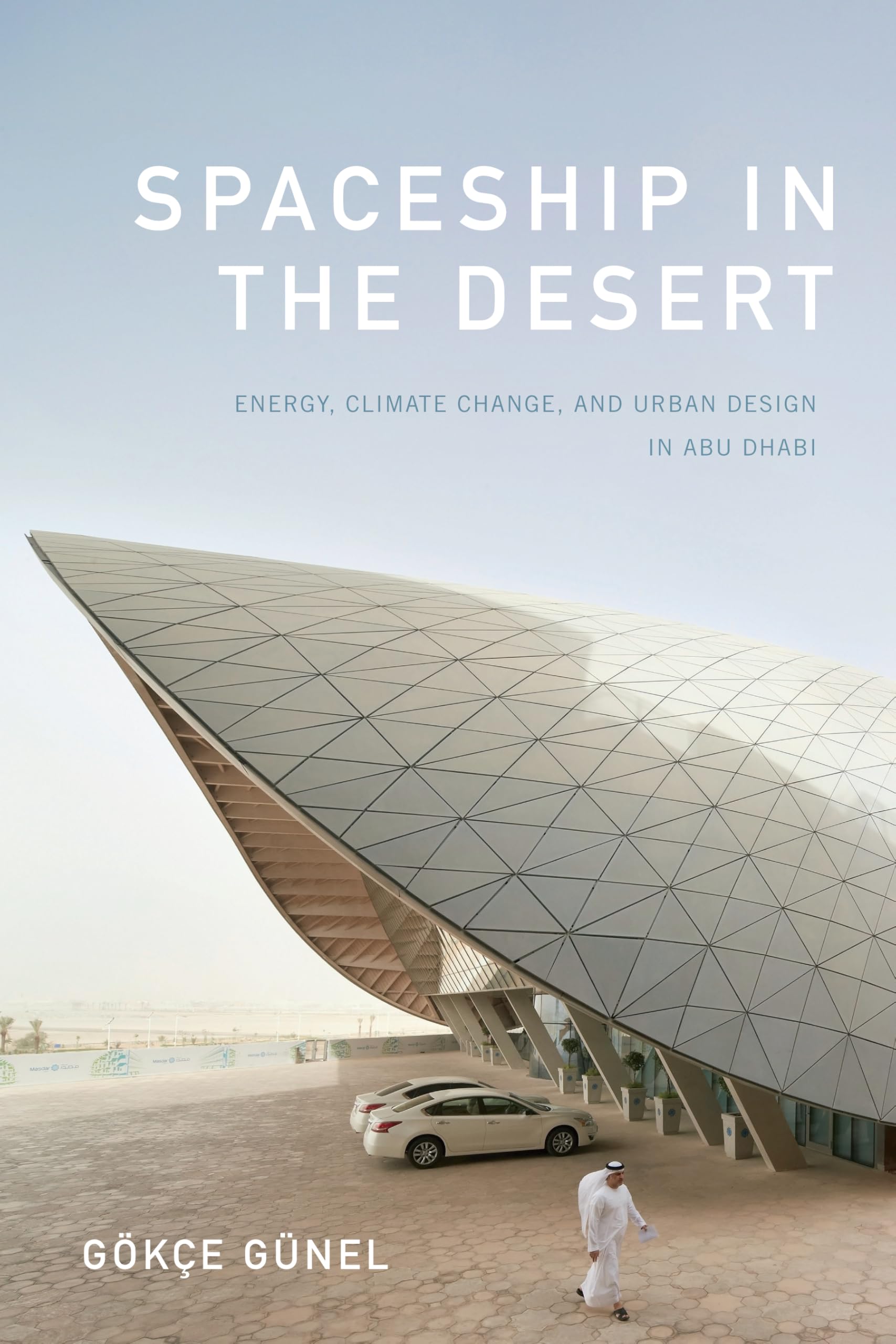 Cover of Spaceship in the Desert: Energy, Climate Change, and Urban Design in Abu Dhabi (Experimental Futures)