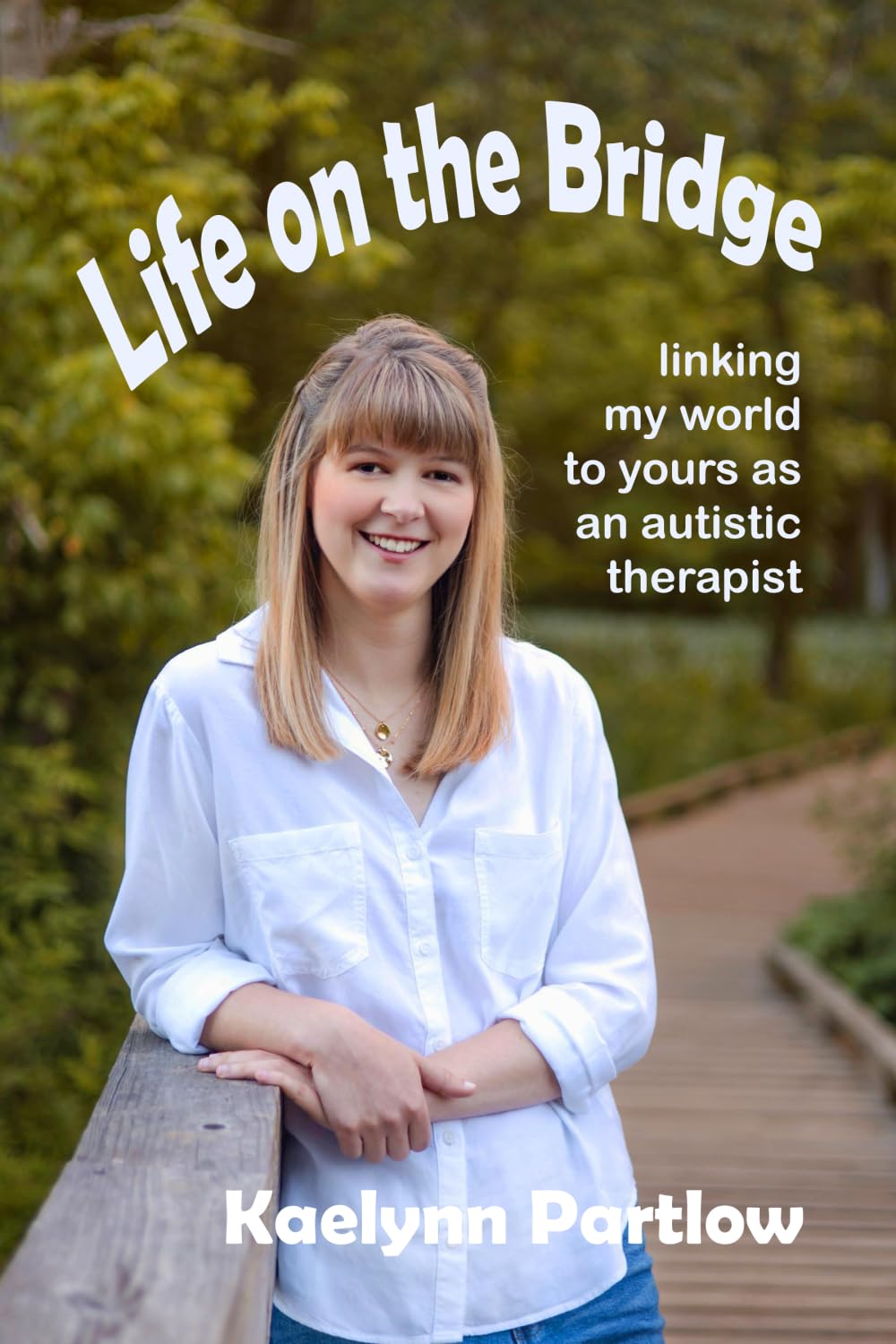Cover of Life on the Bridge: linking my world to yours as an autistic therapist