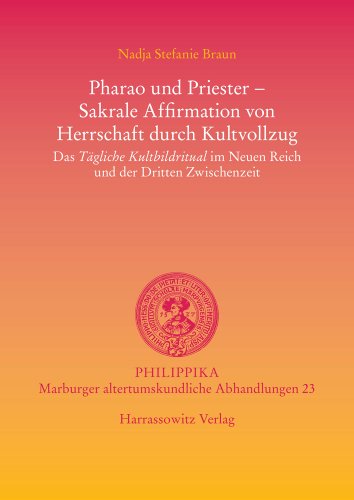 Cover of Pharao und Priester - Sakrale Affirmation von Herrschaft durch Kultvollzug: Das Tägliche Kultbildritual im Neuen Reich und der Dritten Zwischenzeit (philippika)
