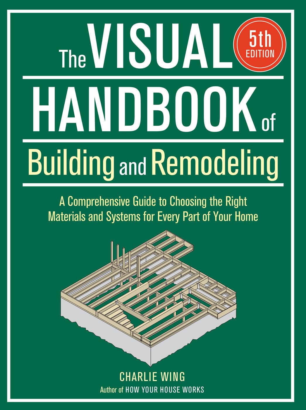 Cover of The Visual Handbook of Building and Remodeling 5th Edition: A Comprehensive Guide to Choosing the Right Materials and Systems for Every Part of Your Home