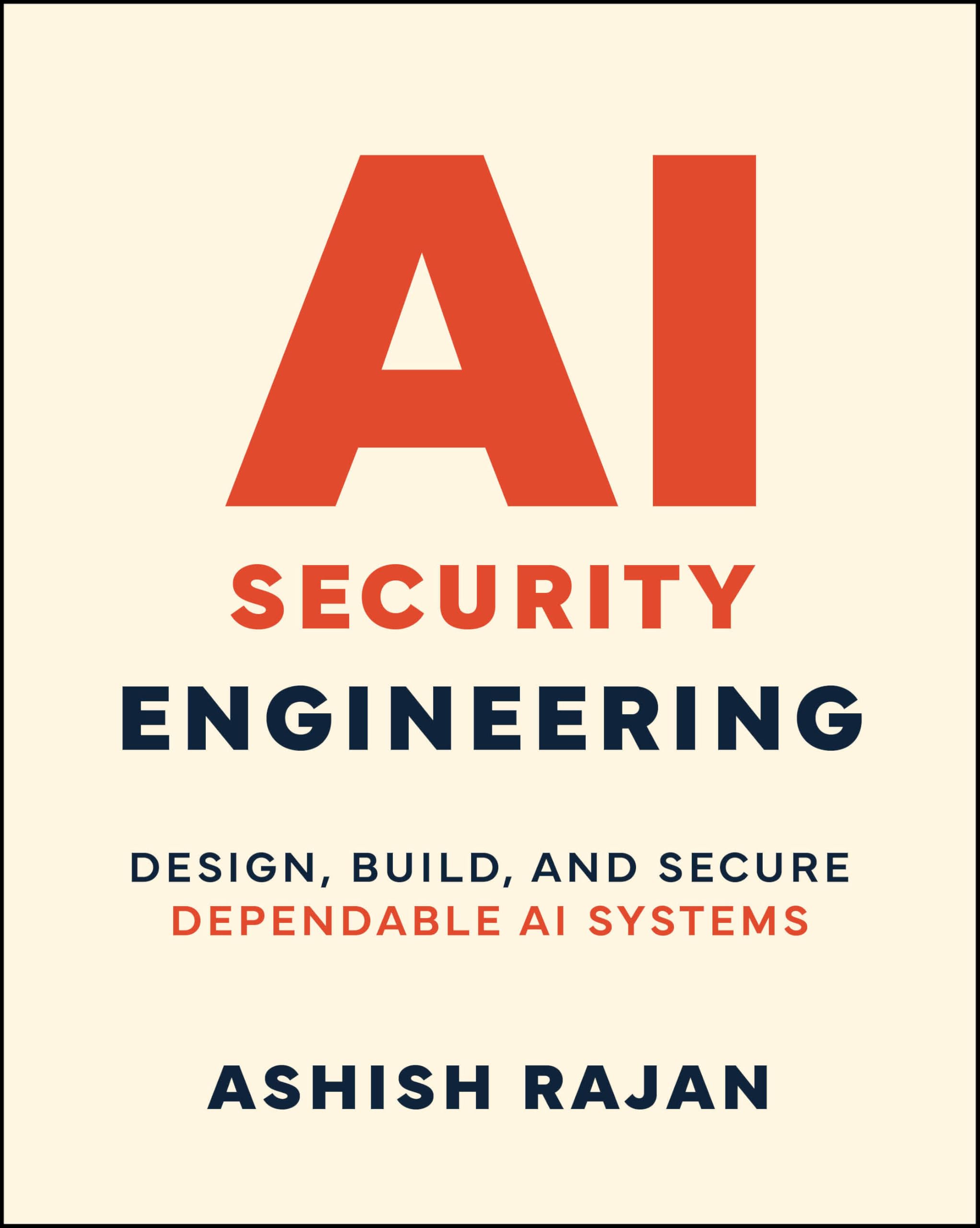 Cover of AI Security Engineering: Design, Build, and Secure Dependable AI Systems