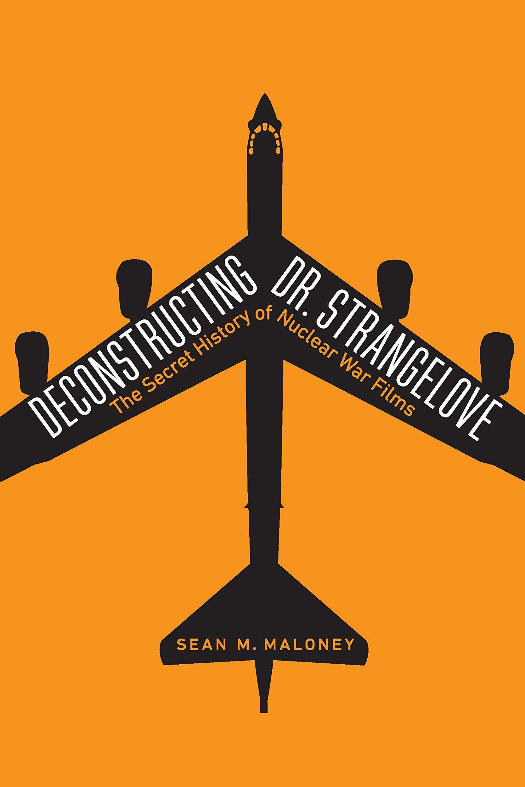 Cover of Deconstructing Dr. Strangelove: The Secret History of Nuclear War Films