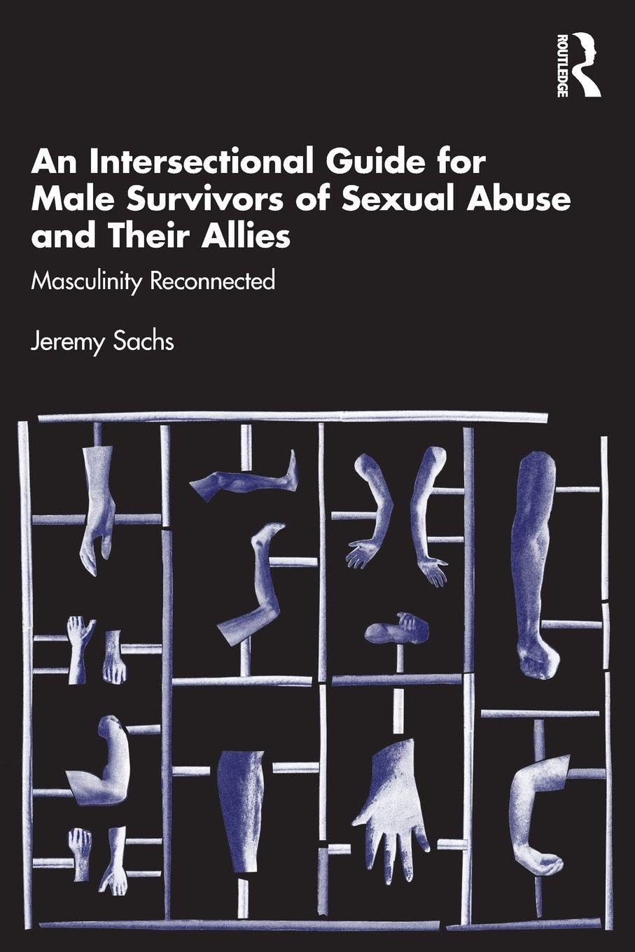 Cover of An Intersectional Guide for Male Survivors of Sexual Abuse and Their Allies: Masculinity Reconnected