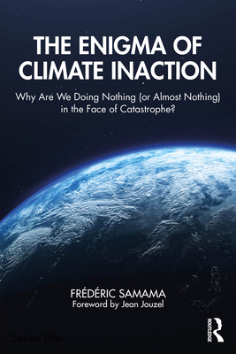 Cover of The Enigma of Climate Inaction: Why Are We Doing Nothing (or Almost Nothing) in the Face of Catastrophe?