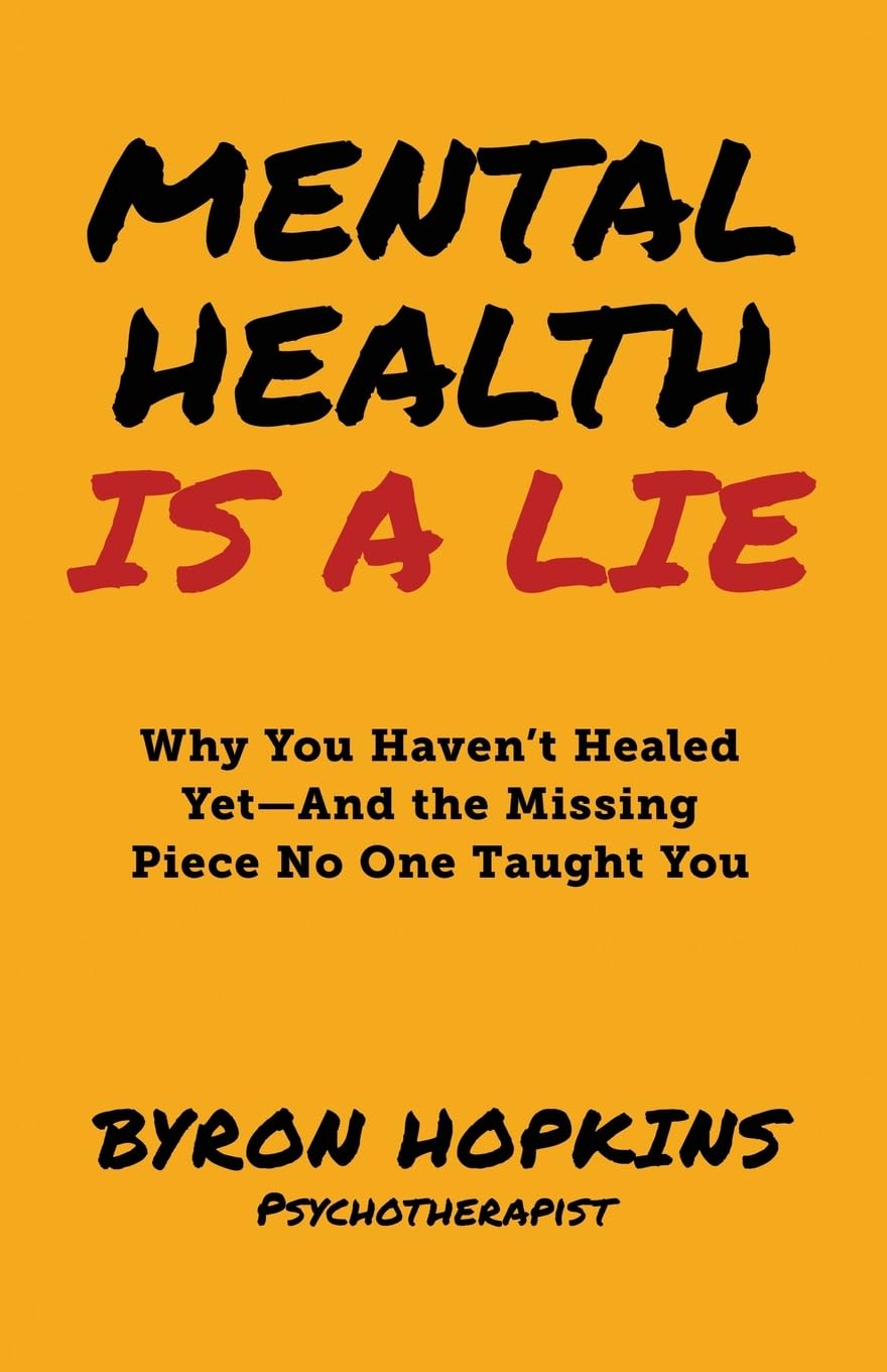 Cover of Mental Health Is a Lie: Why You Haven't Healed yet-And the Missing Piece No One Taught You