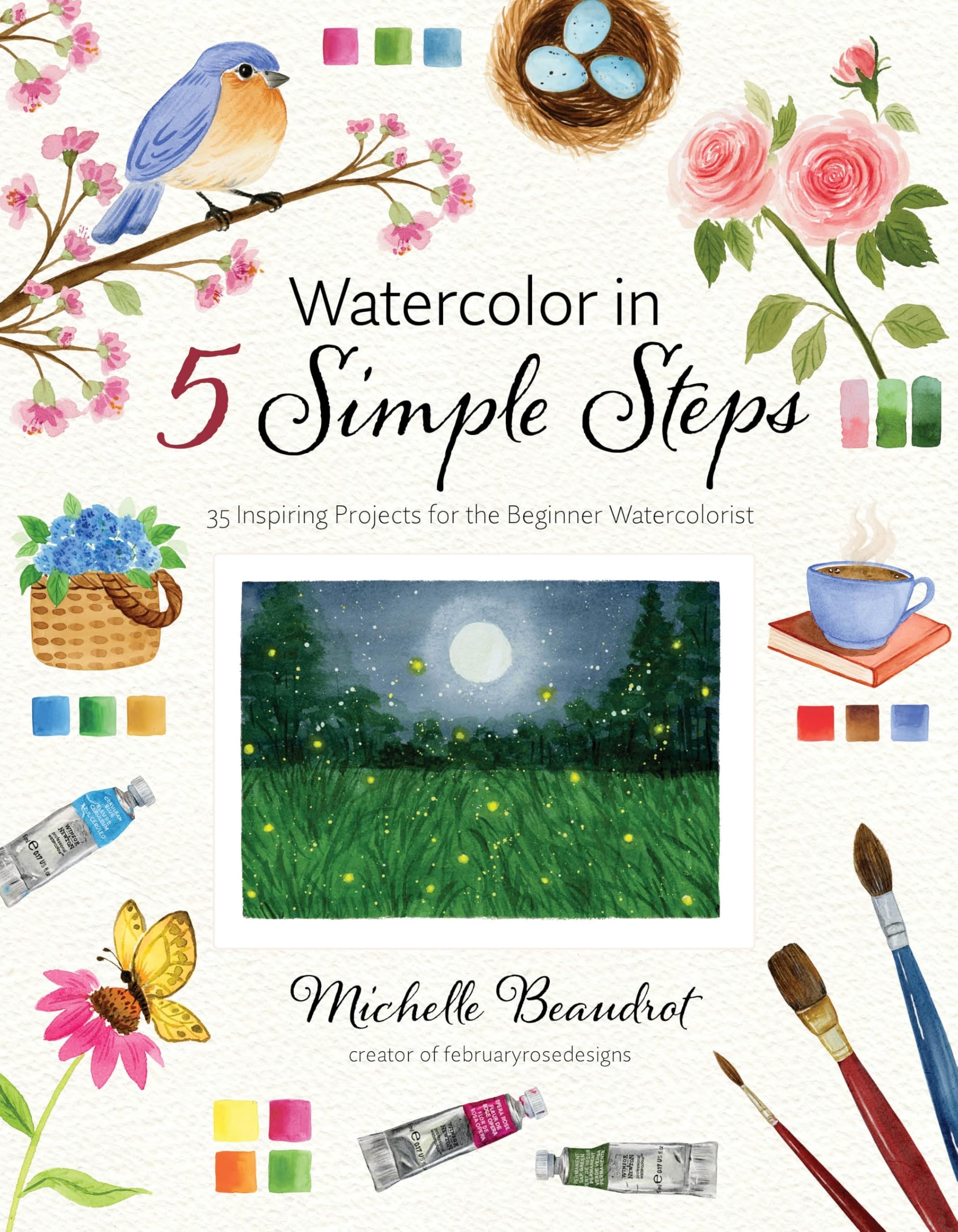 Cover of Watercolor in 5 Simple Steps: 35 Inspiring Projects for the Beginner Watercolorist