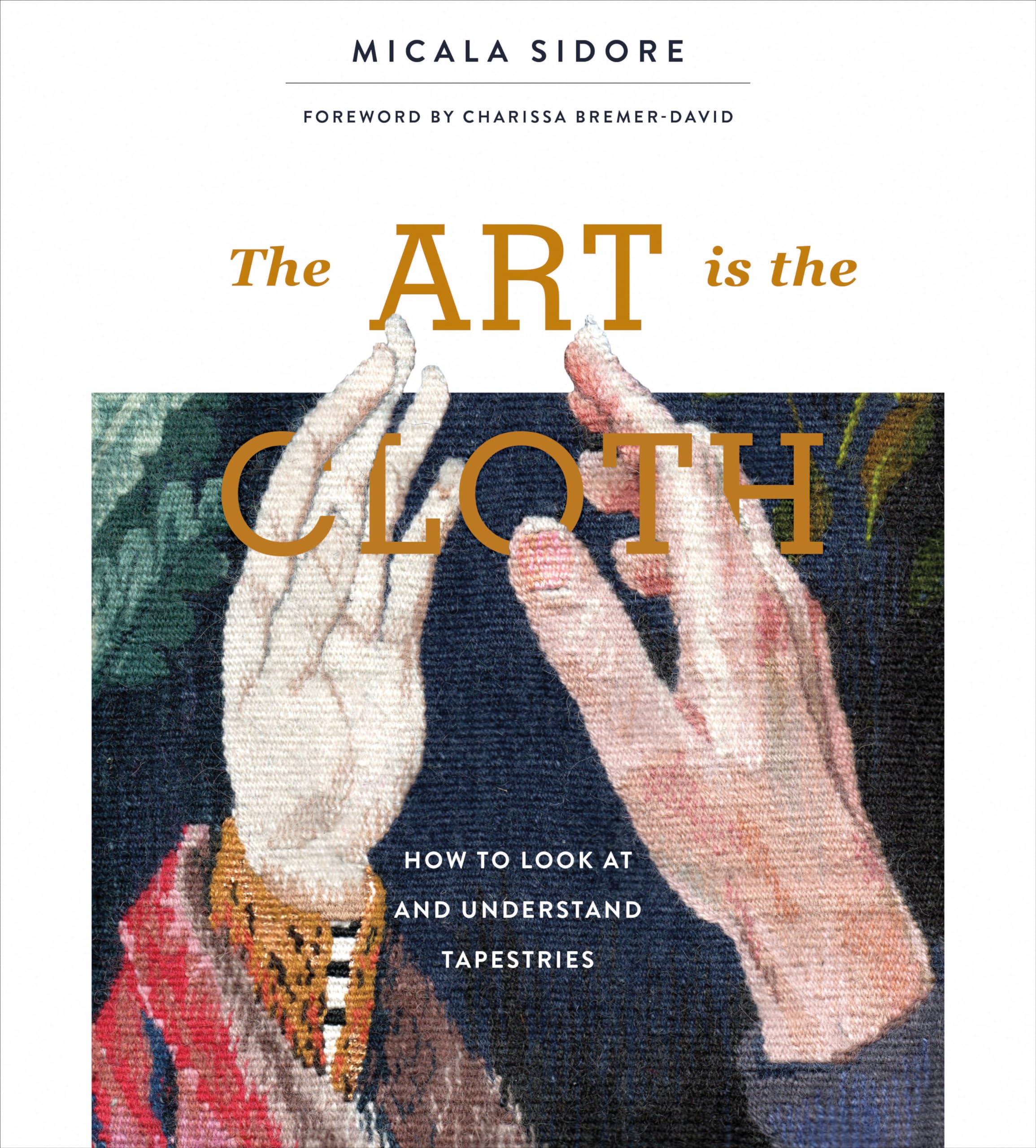 Cover of The Art Is the Cloth: How to Look at and Understand Tapestries