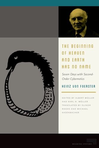 Cover of The Beginning of Heaven and Earth Has No Name: Seven Days with Second-Order Cybernetics (Meaning Systems (FUP))