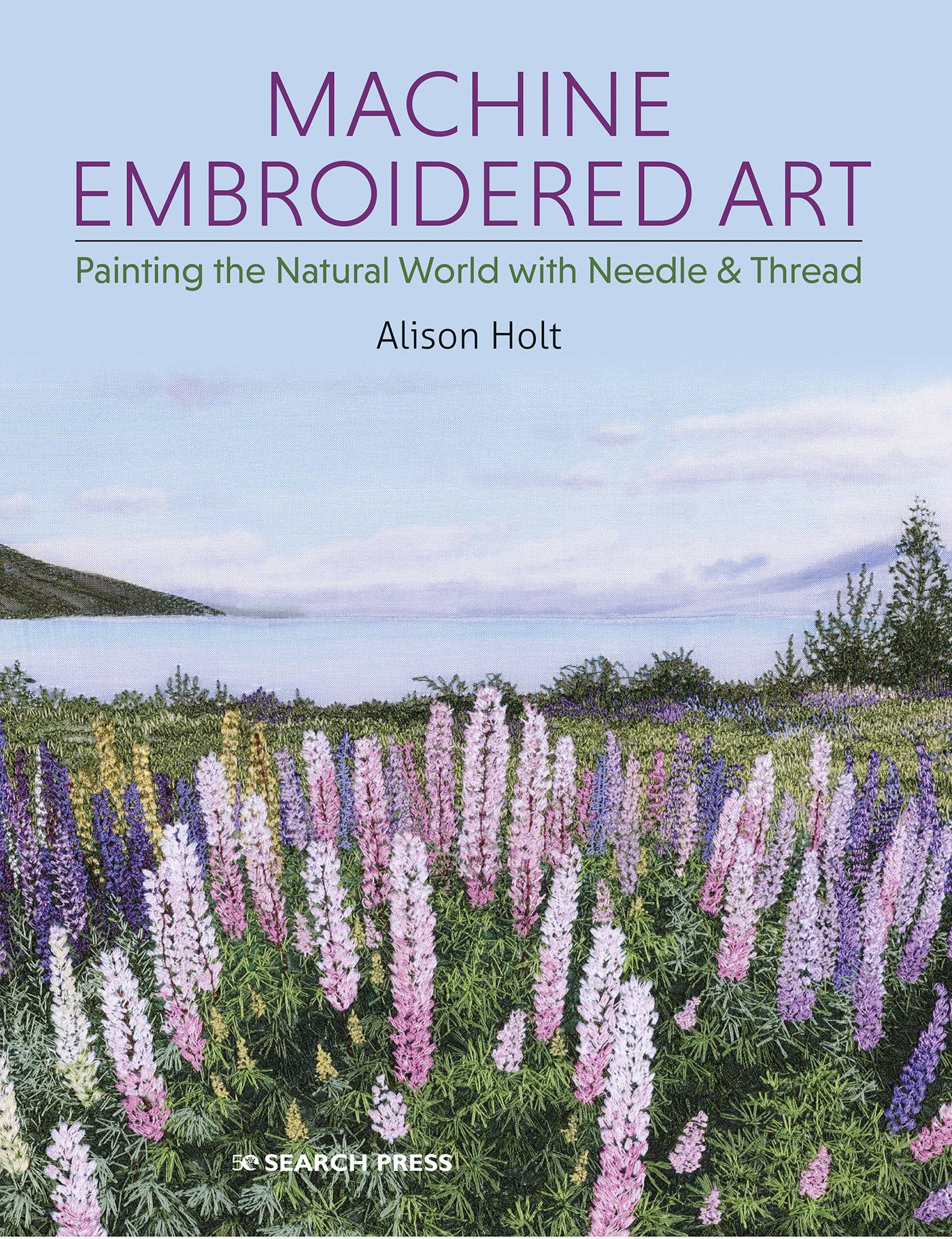 Cover of Machine Embroidered Art: Painting The Natural World With Needle & Thread