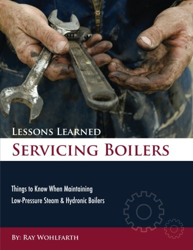 Cover of Lessons Learned Servicing Boilers: Things to know when maintaining boilers (Volume 3)