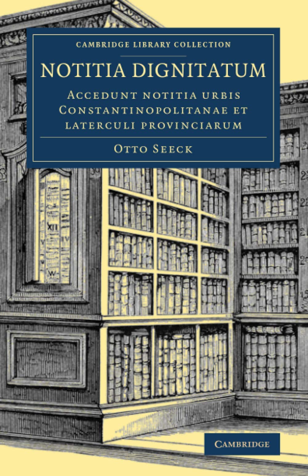Cover of Notitia dignitatum: Accedunt notitia urbis Constantinopolitanae et laterculi provinciarum (Cambridge Library Collection - Medieval History)