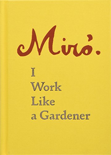 Cover of Joan Miro: I Work Like a Gardener