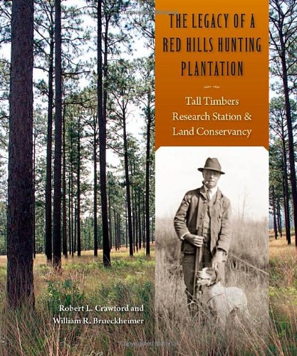 Cover of The Legacy of a Red Hills Hunting Plantation: Tall Timbers Research Station & Land Conservancy