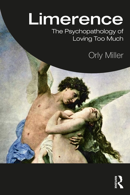 Cover of Limerence: The Psychopathology of Loving Too Much