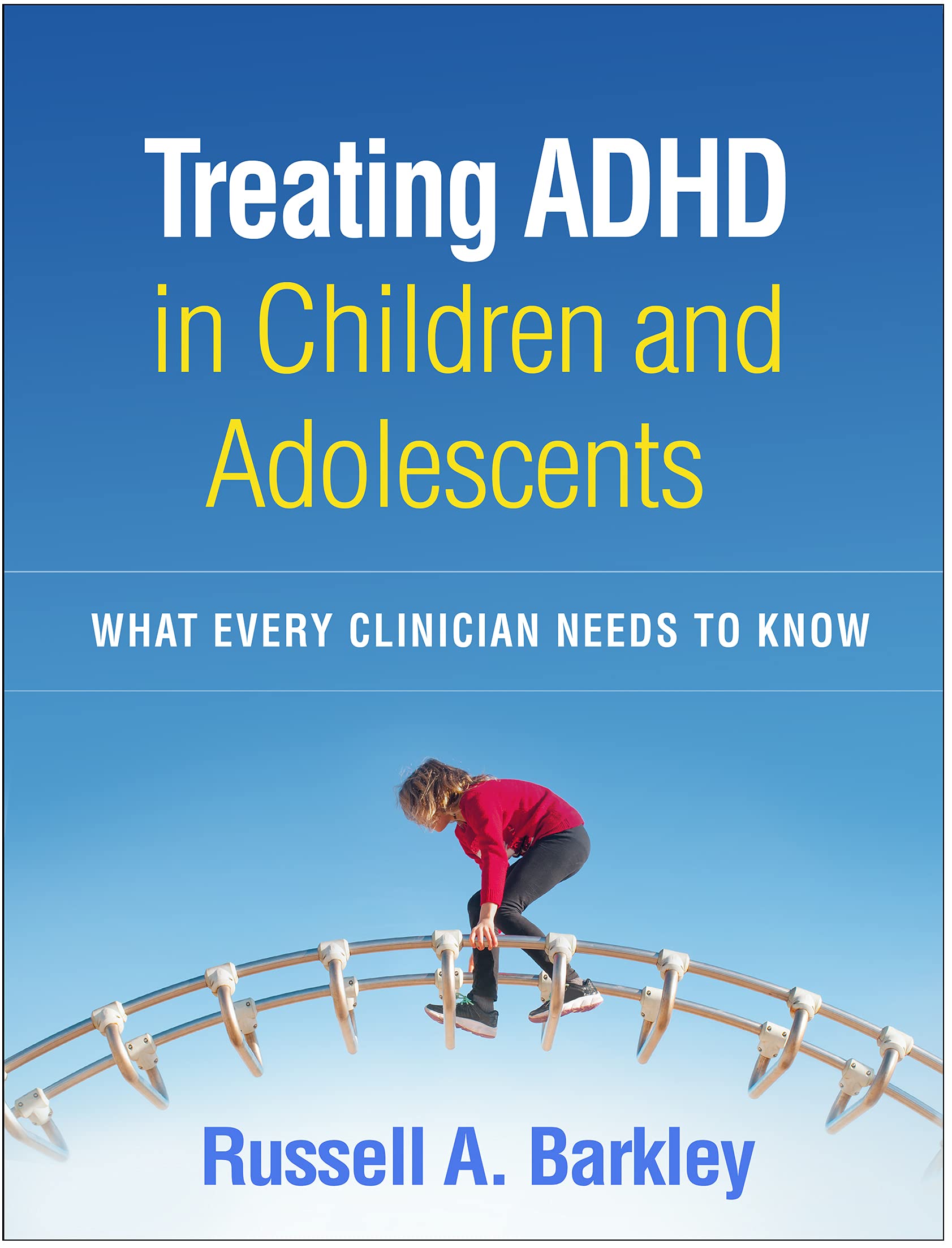 Cover of Treating ADHD in Children and Adolescents: What Every Clinician Needs to Know