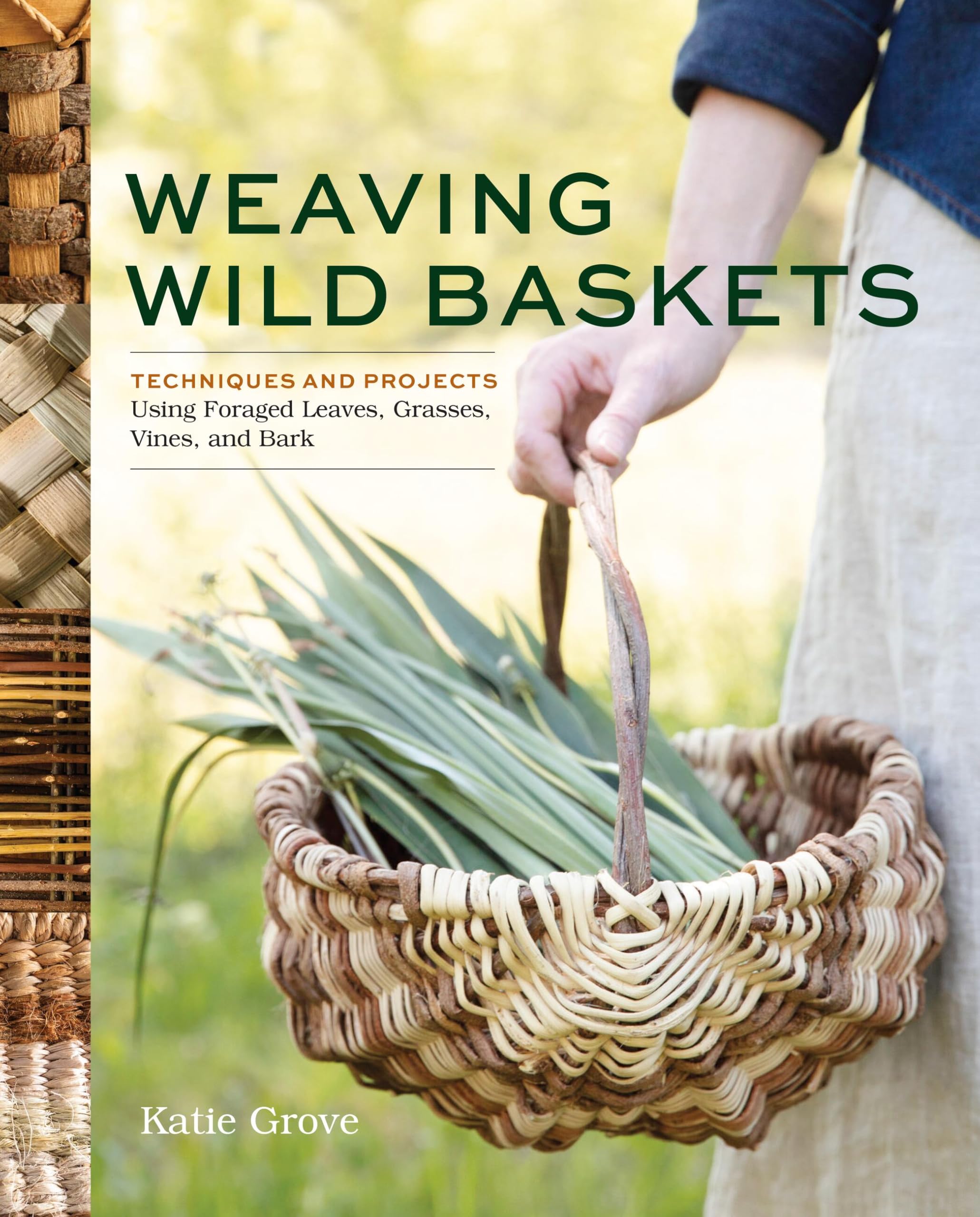 Cover of Weaving Wild Baskets: Techniques and Projects Using Foraged Leaves, Grasses, Vines, and Bark
