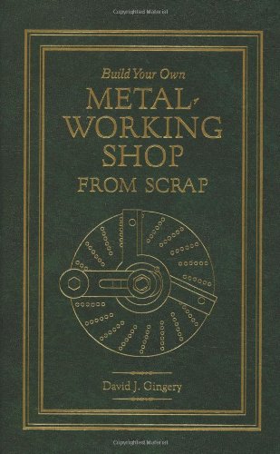 Cover of Build Your Own Metal Working Shop From Scrap (Complete 7 Book Series)