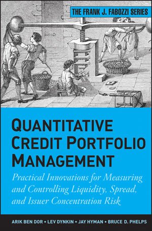 Cover of Quantitative Credit Portfolio Management: Practical Innovations for Measuring and Controlling Liquidity, Spread, and Issuer Concentration Risk