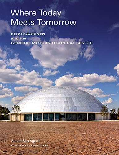 Cover of Where Today Meets Tomorrow: Eero Saarinen and the General Motors Technical Center (Icon of Midcentury Architecture by Eero Saarinen)