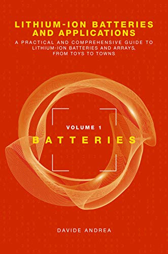 Cover of Lithium-Ion Batteries and Applications: A Practical and Comprehensive Guide to Lithium-Ion Batteries and Arrays, from Toys to Towns, Volume 1, Batteri