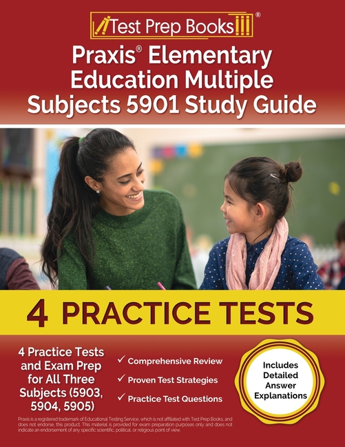 Cover of Praxis Elementary Education Multiple Subjects 5901 Study Guide: 4 Practice Tests and Exam Prep for All Three Subjects (5903, 5904, 5905) [Includes Det