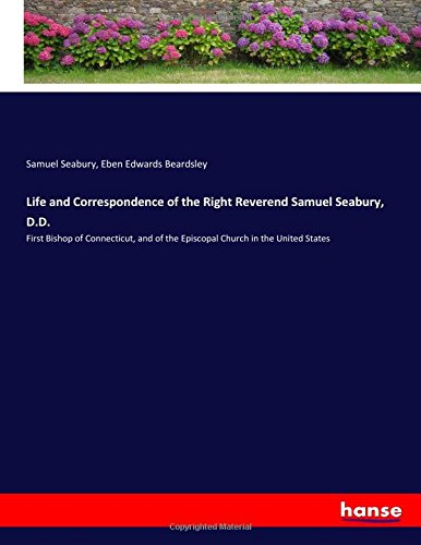 Cover of Life and Correspondence of the Right Reverend Samuel Seabury, D.D.: First Bishop of Connecticut, and of the Episcopal Church in the United States