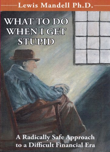 Cover of WHAT TO DO WHEN I GET STUPID: A Radically Safe Approach to a Difficult Financial Era